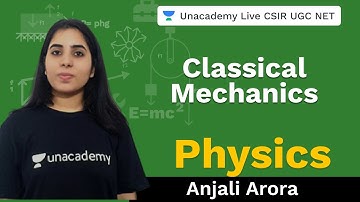 Classical Mechanics | Physical Science | Unacademy Live- CSIR UGC NET | Anjali Arora