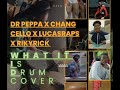 WHAT IT IS // DR PEPPA // CHANG CELLO // LUCASRAPS // RIKY RICK (DRUM COVER).