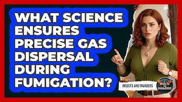 What Science Ensures Precise Gas Dispersal During Fumigation? - Insects and Invaders