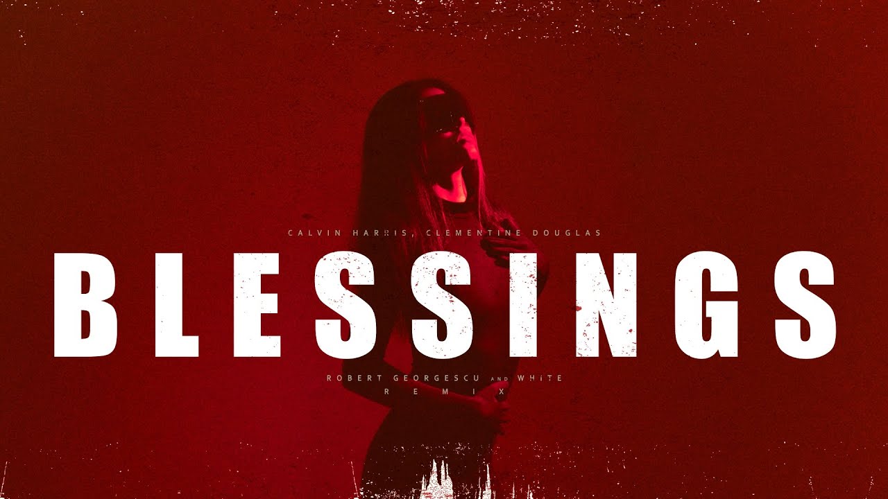 Calvin Harris, Clementine Douglas - Blessings | Robert Georgescu and White Remix Calvin Harris, Clementine Douglas - Blessings | Robert Georgescu and White Remix