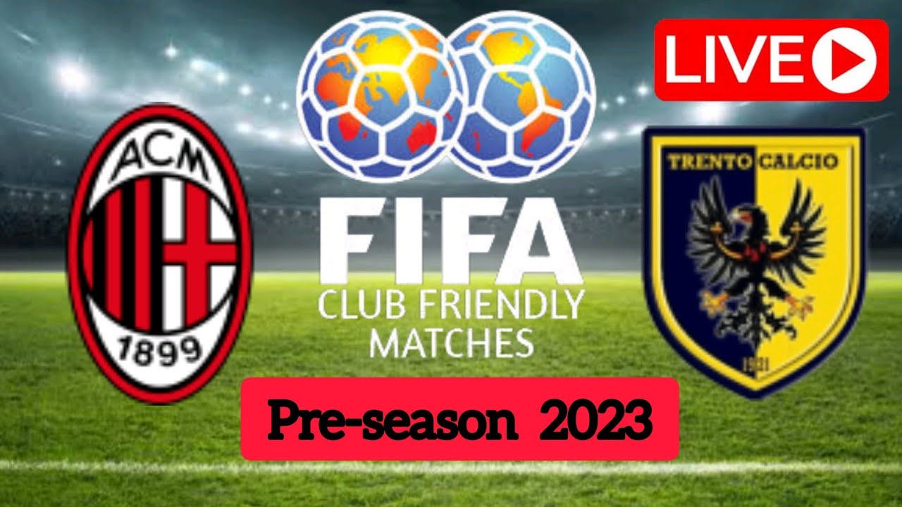 Milan vs Trento in a friendly match: Everything you want to know - amydz88  Football