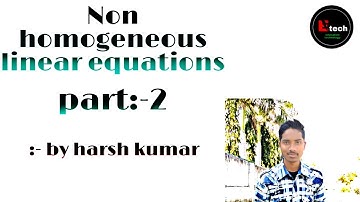 Non homogeneous linear equations||rank:-consistency method||education technology||harsh Kumar