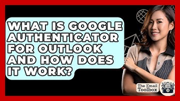 What Is Google Authenticator For Outlook And How Does It Work? - TheEmailToolbox.com