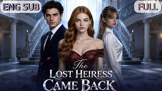 [END SUB]💖📺《The Lost Heiress Came Back》📺#drama #shortdrama #短剧 #都市 #爱情 #甜宠 #穿越 #重生#短劇