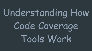 Understanding How Code Coverage Tools Work