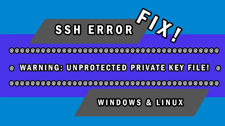 SSH Errors: WARNING: UNPROTECTED KEY FILE / BAD PERMISSIONS