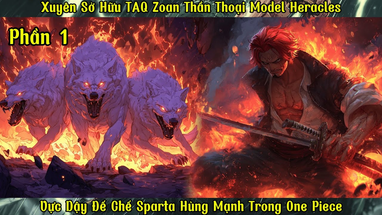 Xuyên Sở Hữu TAQ Zoan Thần Thoại Model Heracles: Vực Dậy Đế Chế Sparta Hùng Mạnh Trong One Piece |P1