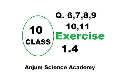 Exercise 1.4 | Question 5 to 11 | Chapter 1 | Math class 10 | Anjum Science Academy