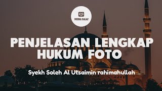 Hukum Foto makhluk bernyawa, Fatwa  Syekh Soleh Al Utsaimin rahimahullah