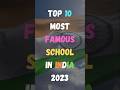   10     top 10 most famous school in india 2023  shorts india school