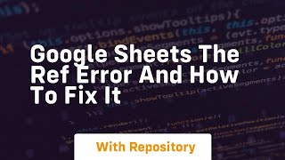 google sheets the ref error and how to fix it
