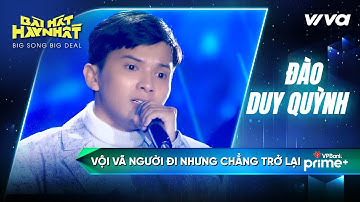 Vội vã người đi nhưng chẳng trở lại - Đào Duy Quỳnh | Bài Hát Hay Nhất 2022 - Big Song Big Deal