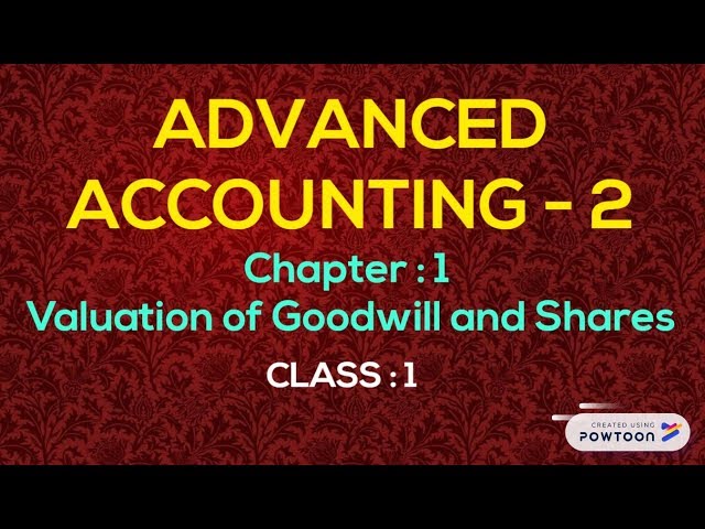 Advanced Accounting 2 - ( bangla ) . Chapter- (Valuation of goodwill and shares ) , Class-1 class=