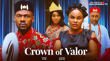 CROWN OF VALOR - Daniel Etim Effiong, Sarian Martin, Thelma Chukwu 2025 Latest Nollywood Full Movie