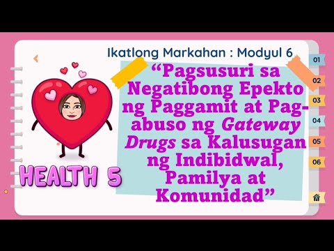 HEALTH 5 : PAGSUSURI SA NEGATIBONG EPEKTO NG PAGGAMIT AT PAG-ABUSO NG GATEWAY DRUGS SA KALUSUGAN |M6