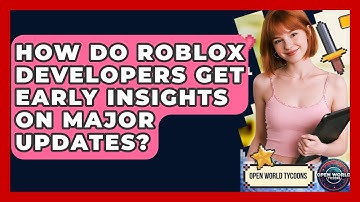 How Do Roblox Developers Get Early Insights On Major Updates? - Open World Tycoons