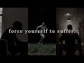 Force yourself to suffer  motivational