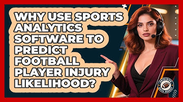 Why Use Sports Analytics Software To Predict Football Player Injury Likelihood?