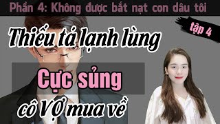 Tập 4| Không được bắt nạt con dâu tôi| Thiếu tá lạnh lùng cực sủng cô vợ mua về