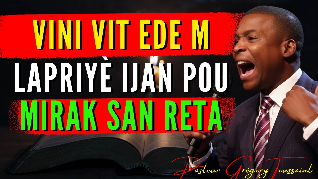 Bondye, Vini Vit Ede m: Lapriyè Ijan Pou Mirak San Reta | Priyè Pwisan | Pasteur Grégory Toussaint