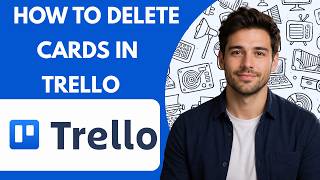 How to delete cards in Trello Full Guide 2026