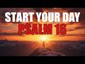 Psalm 16 Morning Prayer | Thank You Lord for a New Day Filled with Grace, Protection and Blessings