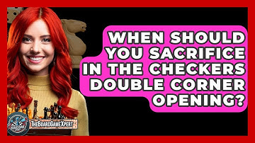 When Should You Sacrifice In The Checkers Double Corner Opening? - The Board Game Xpert