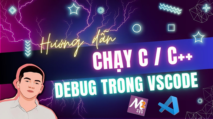 Hướng dẫn chạy debug c trên visual code năm 2024