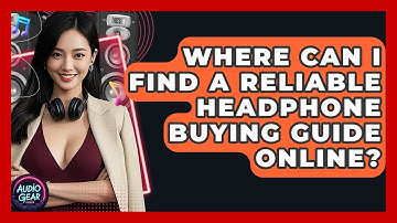 Where Can I Find a Reliable Headphone Buying Guide Online? | Audio Gear Insider