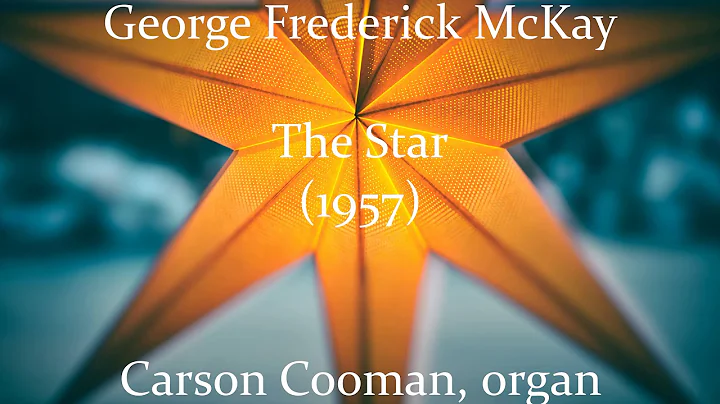 George Frederick McKay  The Star (1957) for organ