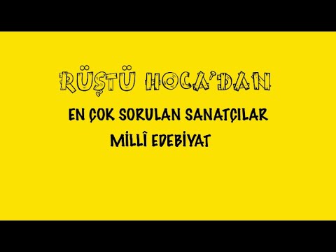 En çok sorulan sanatçılar- MİLLÎ EDEBİYAT ( RÜŞTÜ HOCA )