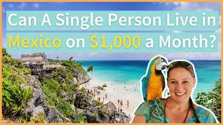 Can A Single Person Live in Mexico on $1,000 a Month?