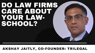 Do Law Firms Care About Your Law School? | Akshay Jaitly, Co-Founder: Trilegal |