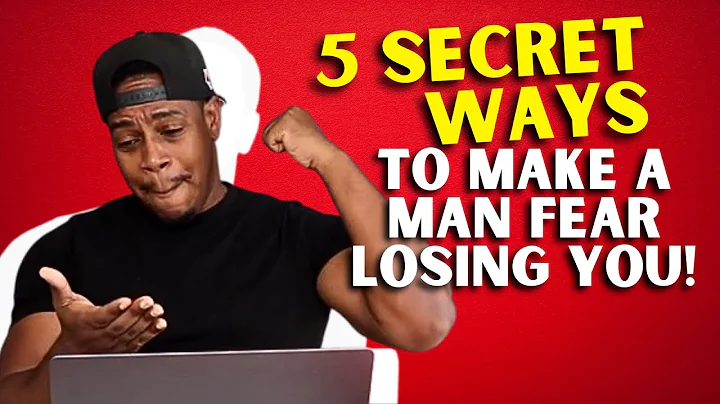 5 secret ways to make a man fear losing you