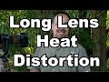 Long Lens Heat Distortion