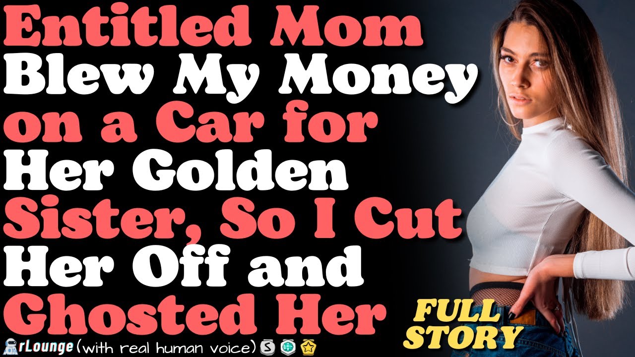 Entitled Mom Blew My House Money on a Car for Her Golden Sister, So I Cut Her Off and Ghosted Her