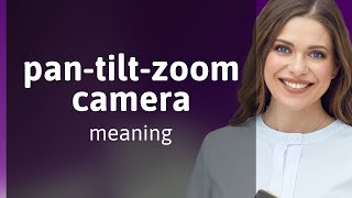 Unveiling the Magic of Pan-Tilt-Zoom Cameras