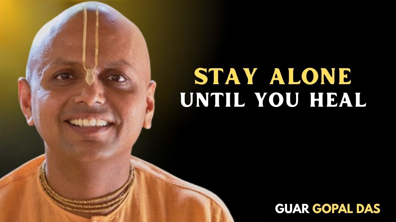 Stay Alone Until You Heal | Guar Gopal Das