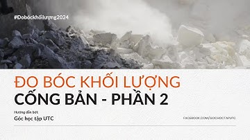 Đo bóc khối lượng cống bản - Phần 2|15/09/2024|UTC - Đại học GTVT