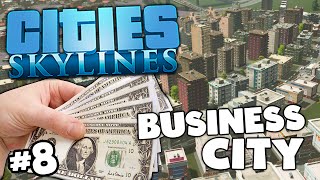 ITS ALL BUSINESS - Cities Skylines #8 (Lets Play)