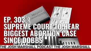 Ep. 303: Supreme Court To Hear Biggest Abortion Case Since Dobbs