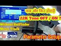 How to parameter setup in mpeg 2 set top box when  why 22k tone off and on in frequency