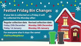 FESTIVE FRIDAY BIN CHANGES: If your bin is collected on Friday it will be collected the Monday after