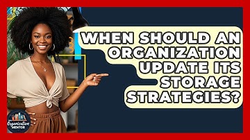 When Should an Organization Update Its Storage Strategies? - Your Organization Mentor