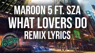 Maroon 5 - What Lovers Do ft. SZA (Slushii Remix) (Lyrics\/Lyric Video)