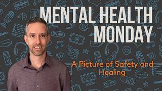 Mental Health Monday Week 28 | A Picture of Safety and Healing
