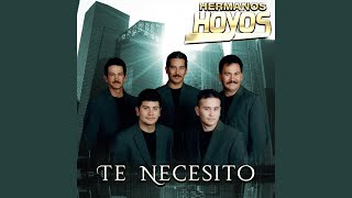 Video thumbnail of "Hermanos Hoyos - Te Necesito"