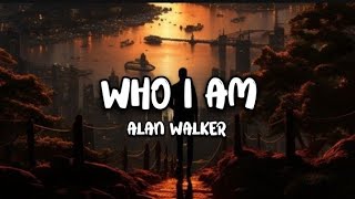Alan Walker - Who I Am ( Lyrics ) song