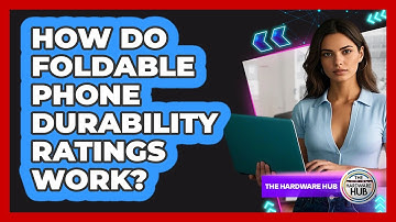 How Do Foldable Phone Durability Ratings Work? - The Hardware Hub