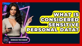 What Is Considered Sensitive Personal Data? - Emerging Tech Insider